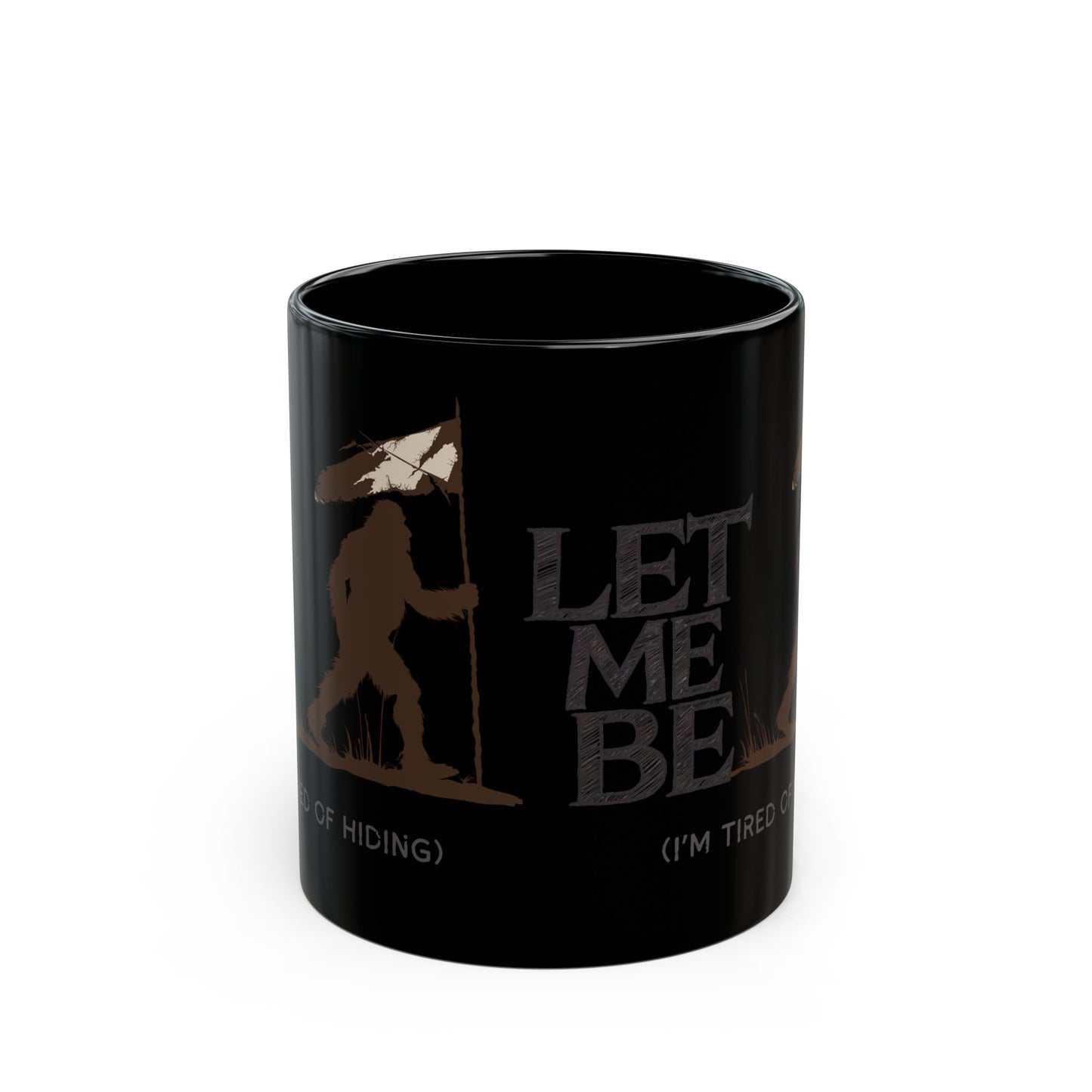 Let Me Be I'm Tired Of Hiding Bigfoot Black Sasquatch Mug (11oz )