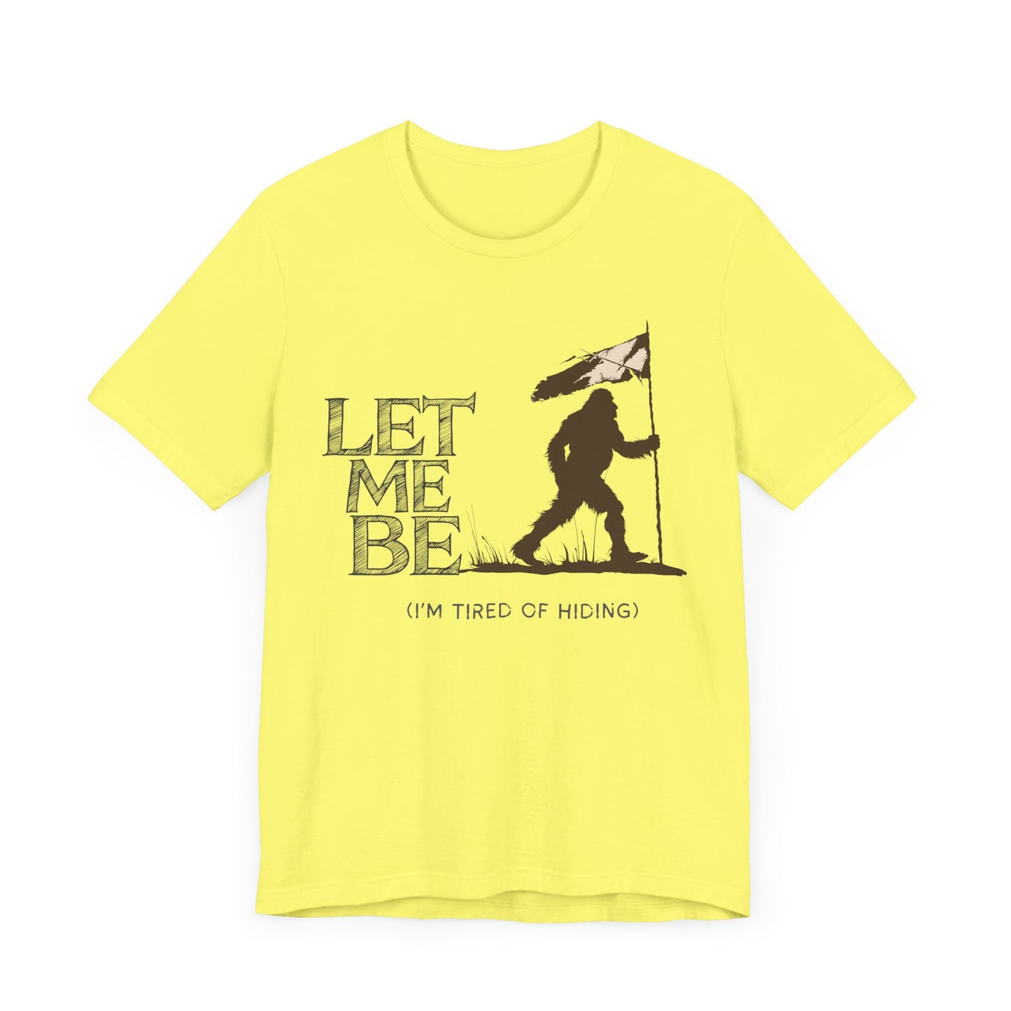 let me be im tired of hiding bigfoot shirt with bigfoot raising the white surrender flag