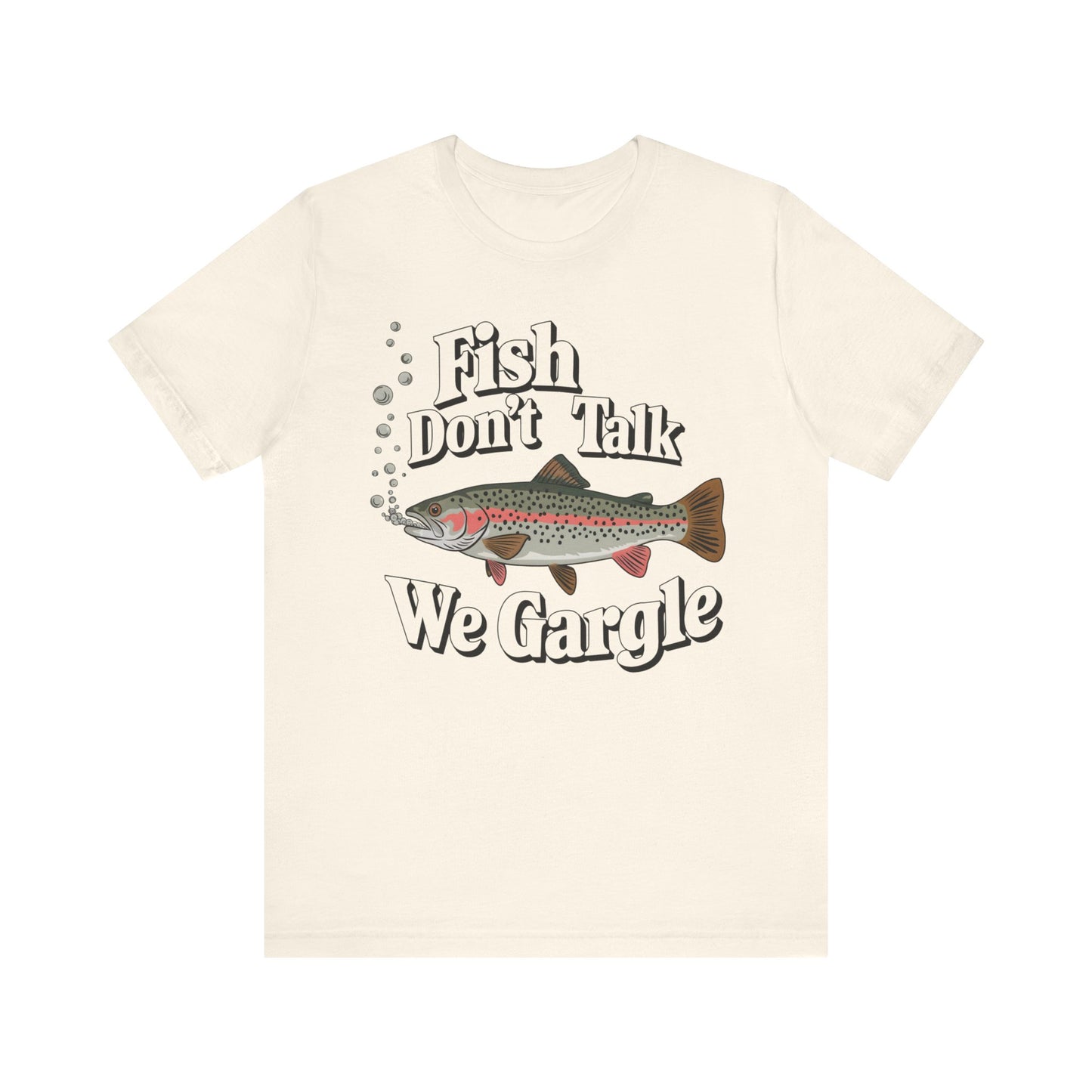 fish don't talk wr gargle funny trout shirt