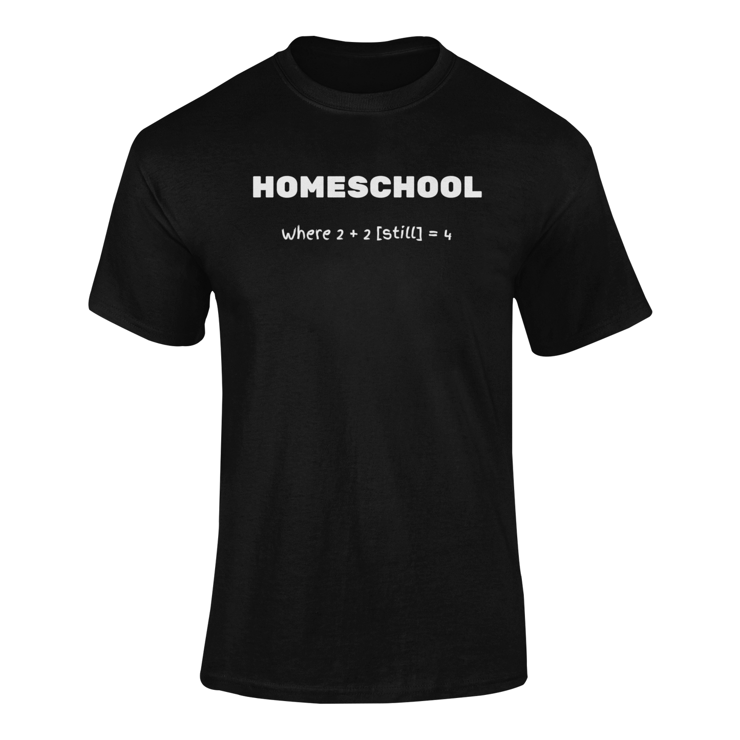 a black shirt with logo Homeschool Where 2 + 2 {still} = 4