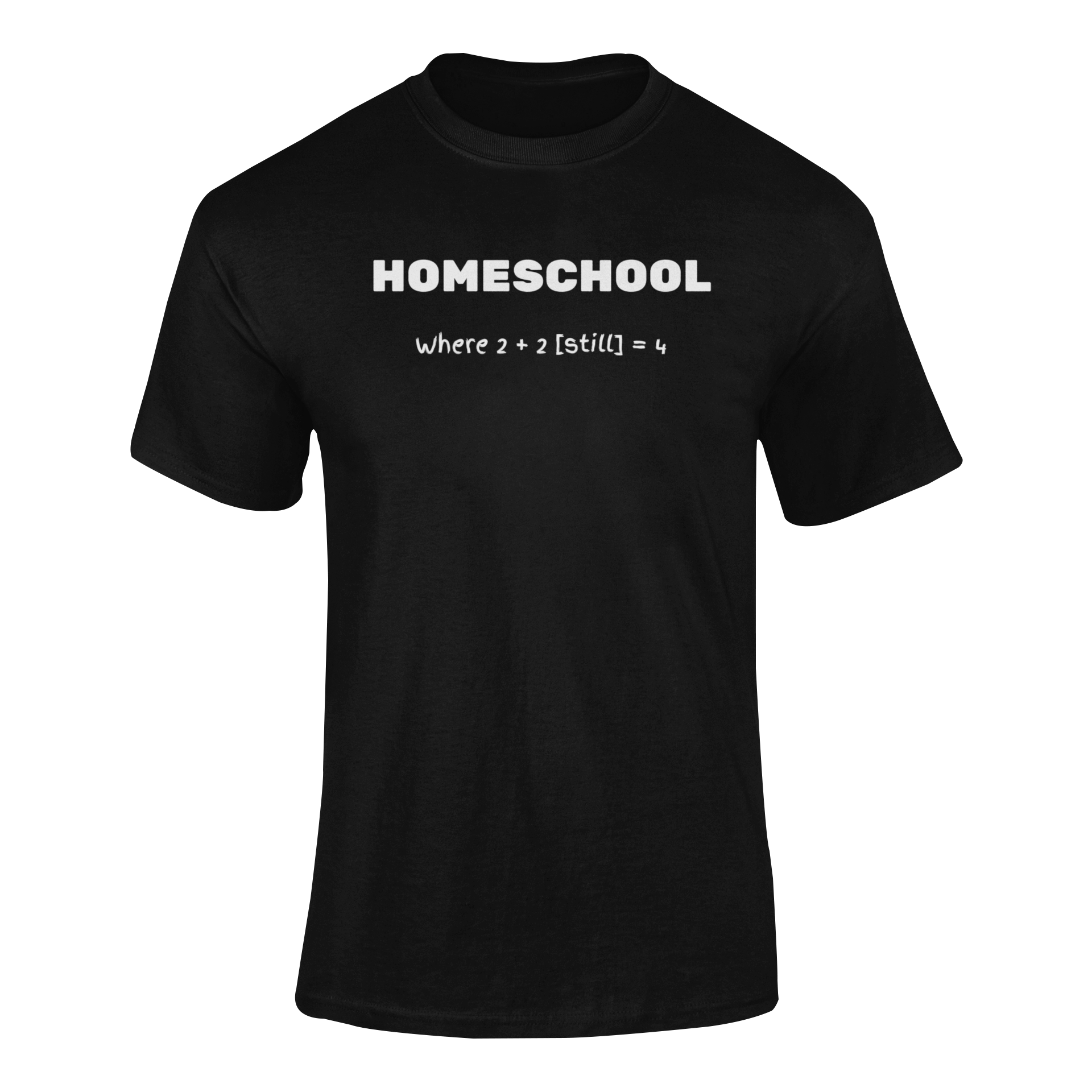 a black shirt with logo Homeschool Where 2 + 2 {still} = 4