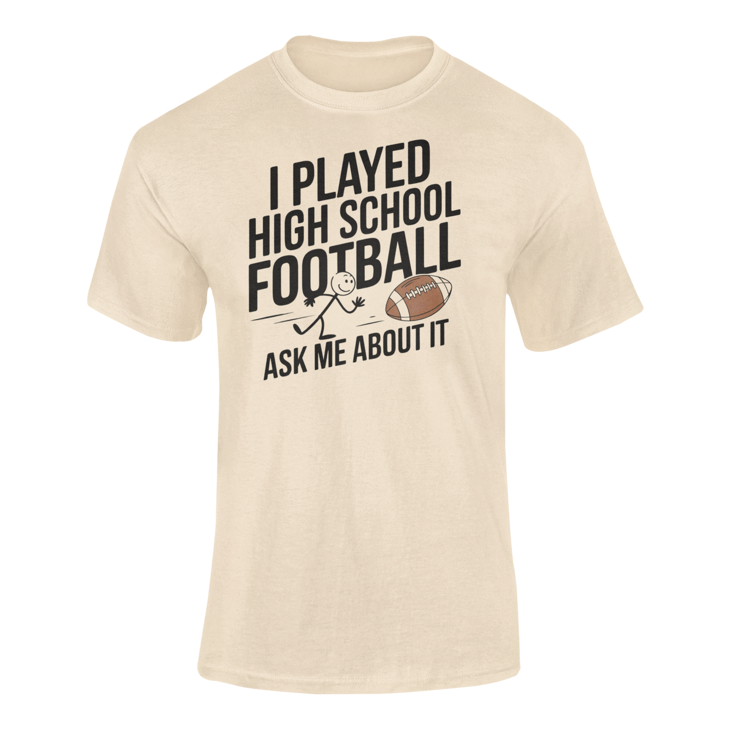 A tan Shirt With The funny Slogan I Played High School Football Ask Me About It