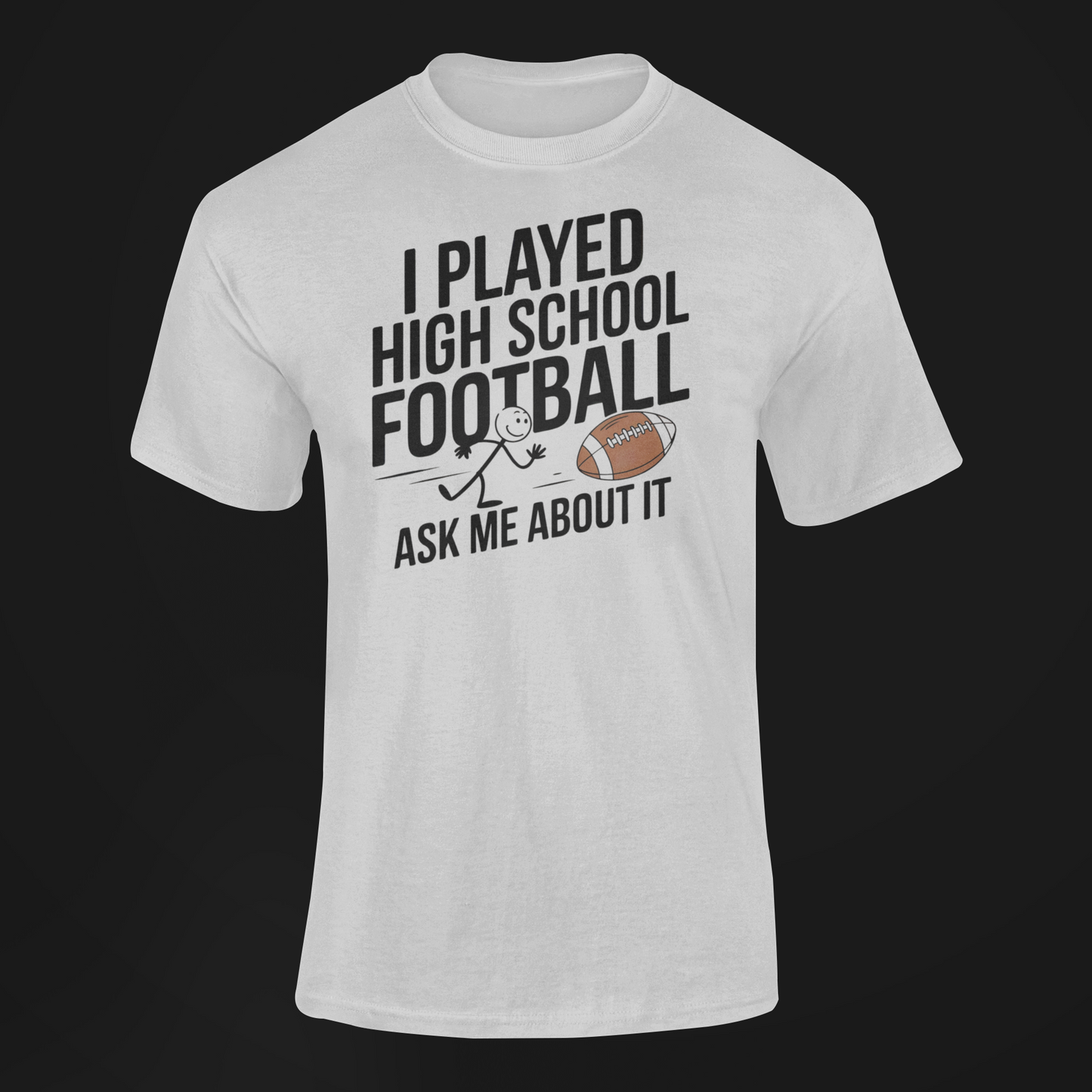 A Shirt With The funny Slogan I Played High School Football Ask Me About It