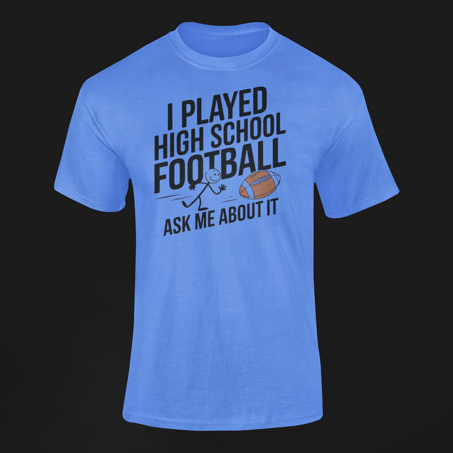 A blue Shirt With The funny Slogan I Played High School Football Ask Me About It