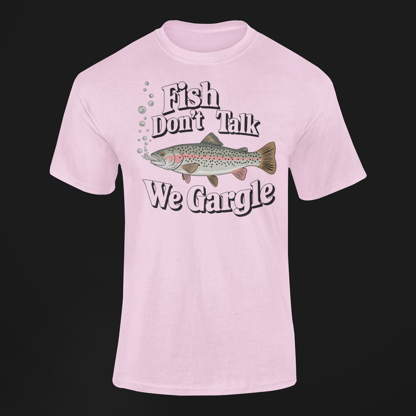 Fish Don't Talk We Gargle Fish Gift Pink with salmon Shirt