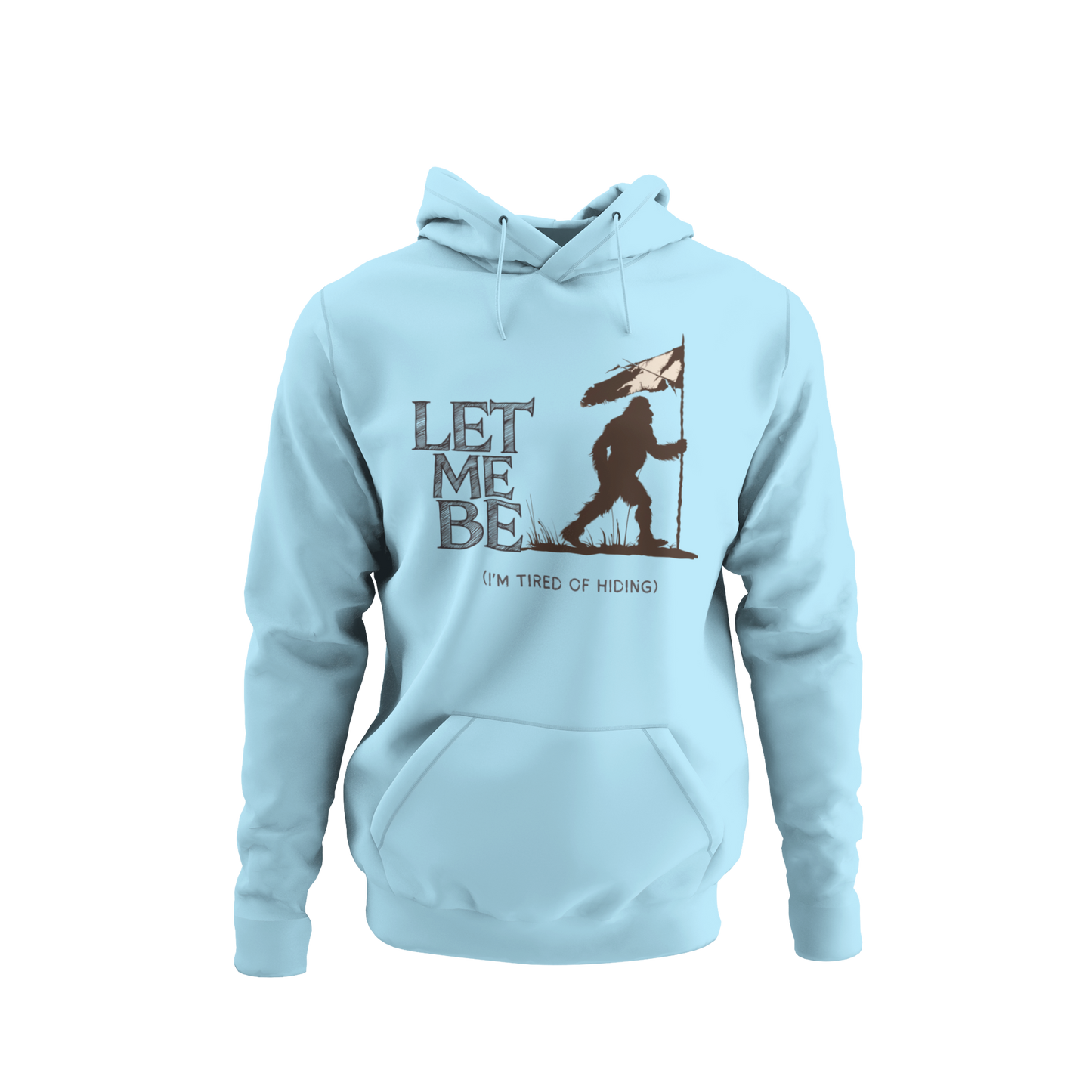 a aqua hoodie with bigfoot surrendering with white flag with the caption Let Me Be I'm Tired Of Hiding