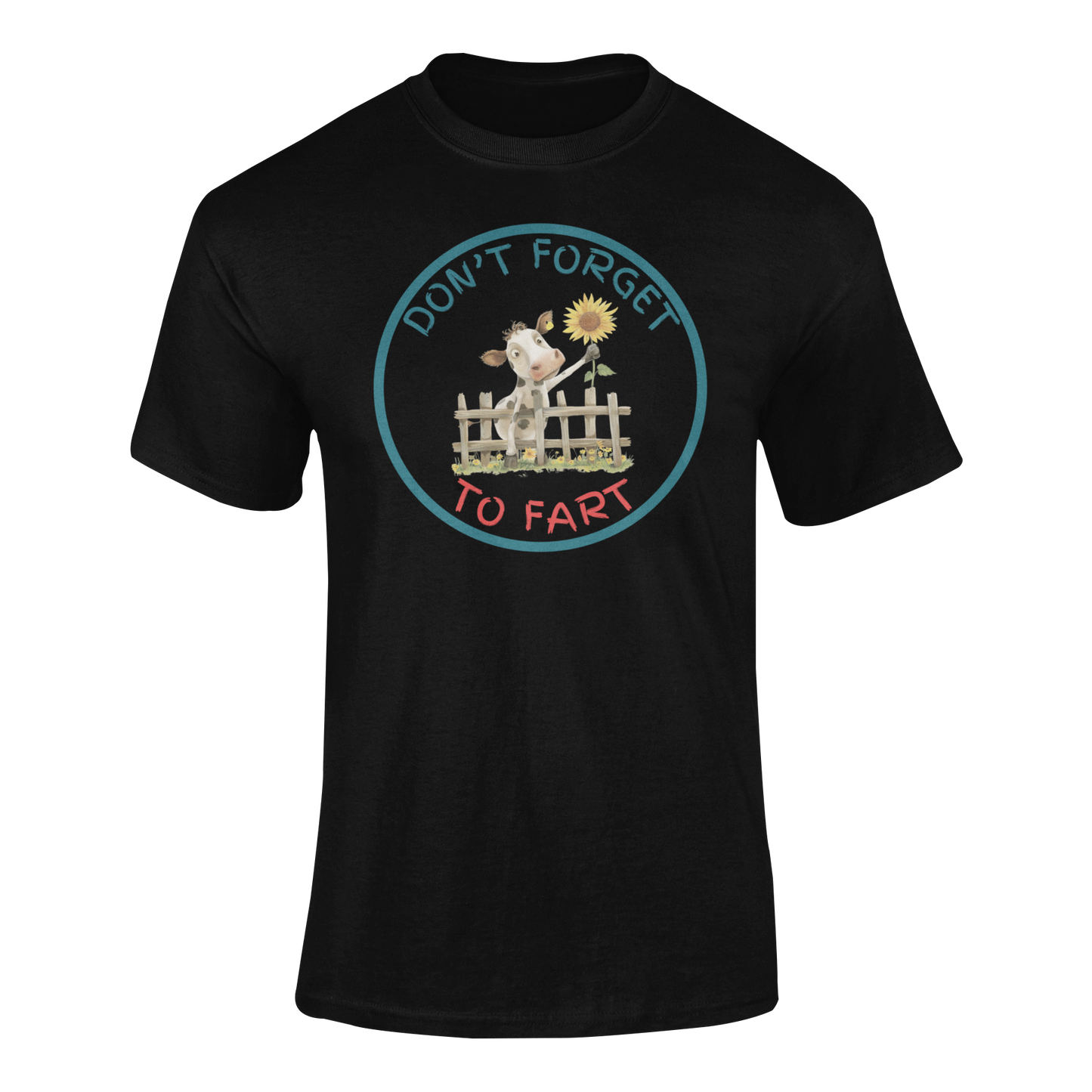 a black t shirt of a cow leaning over a fence holding a flower with the funny caption Don't Forget To Fart