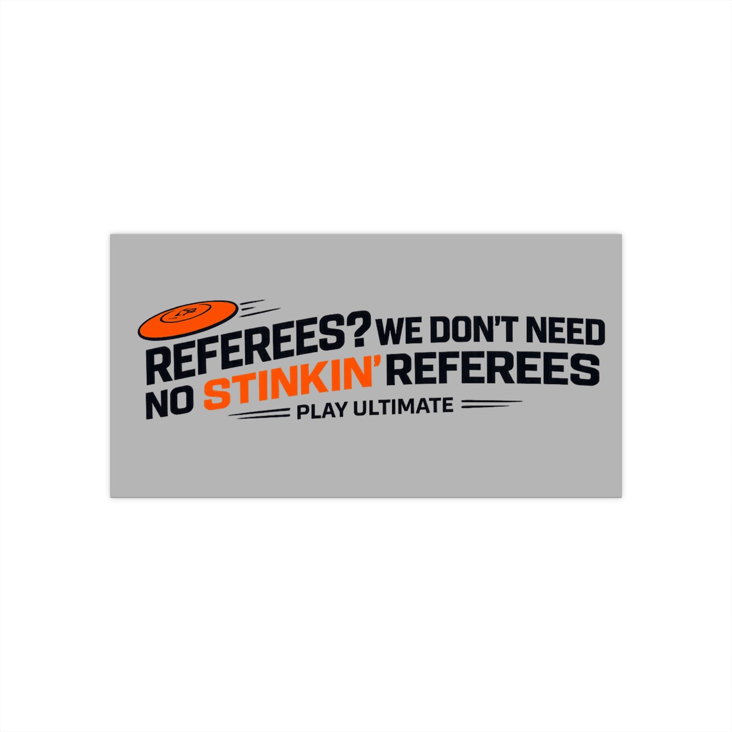 Bumper Sticker — "Referees? We Don't Need No Stinkin' Referees" Ultimate Frisbee Sticker