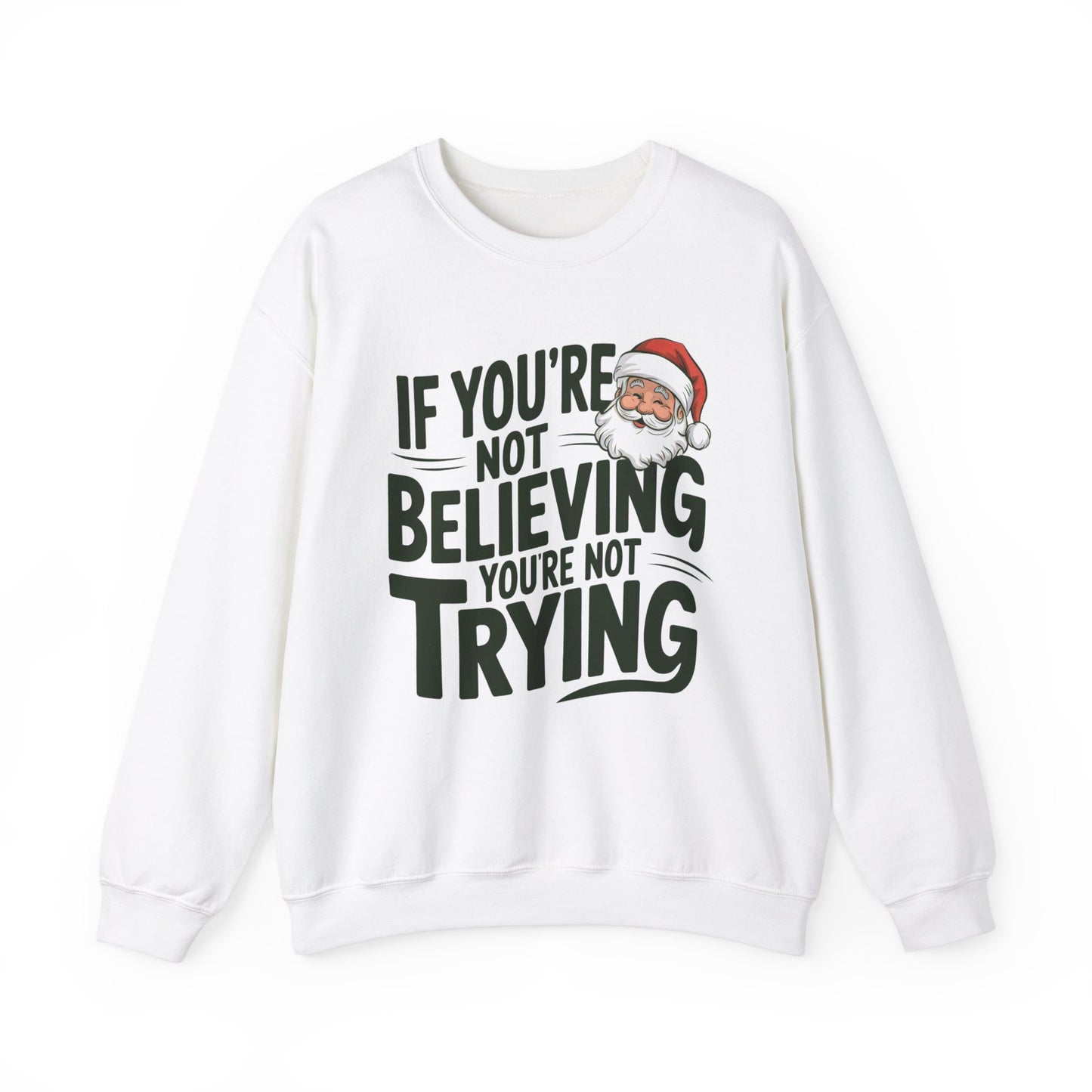 Santa Claus lover If You're Not Believing You're Not Trying Sweatshirt Santa Claus Believer