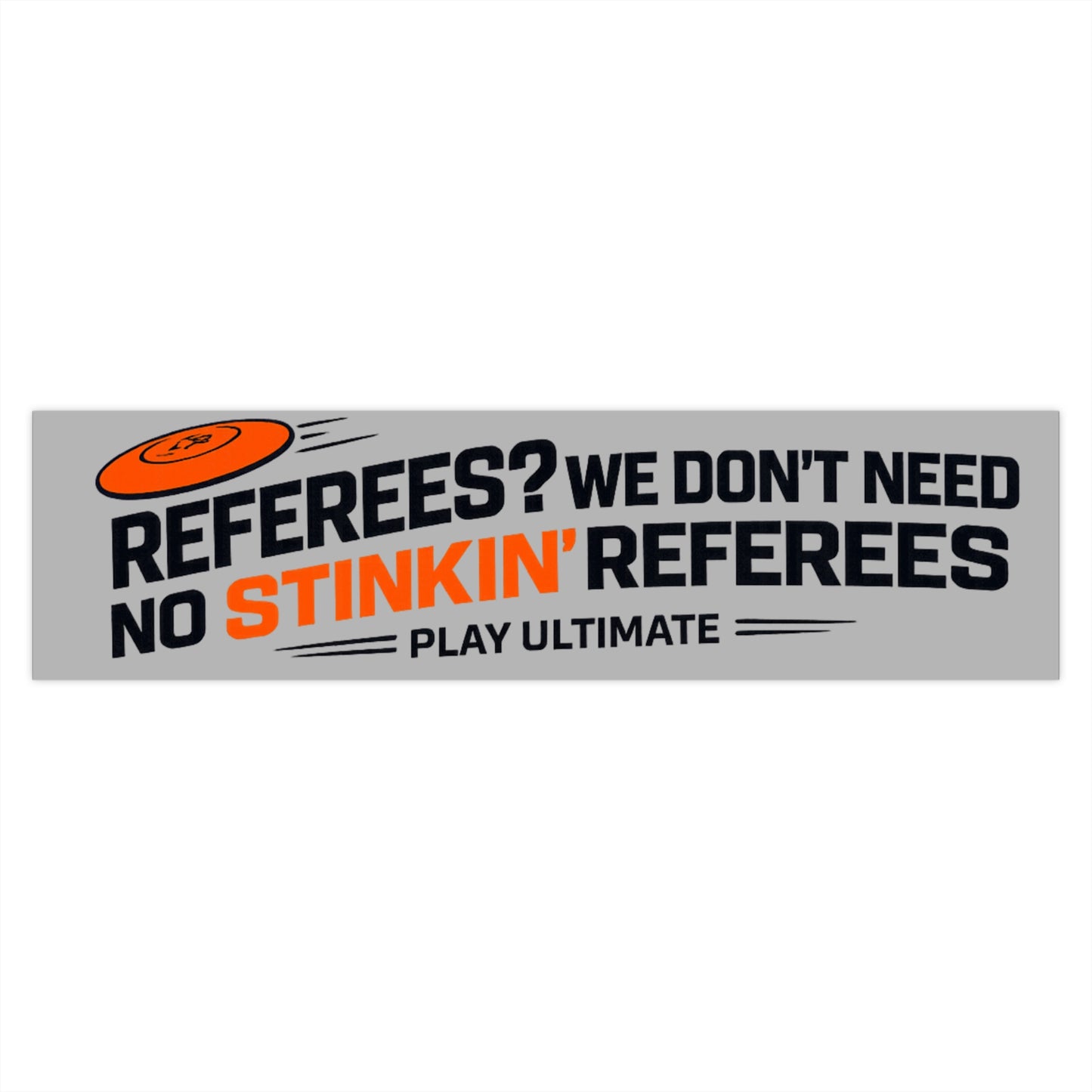 Bumper Sticker — "Referees? We Don't Need No Stinkin' Referees" Ultimate Frisbee Sticker