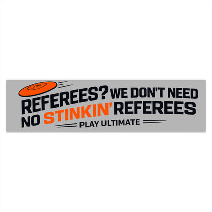 Bumper Sticker — "Referees? We Don't Need No Stinkin' Referees" Ultimate Frisbee Sticker