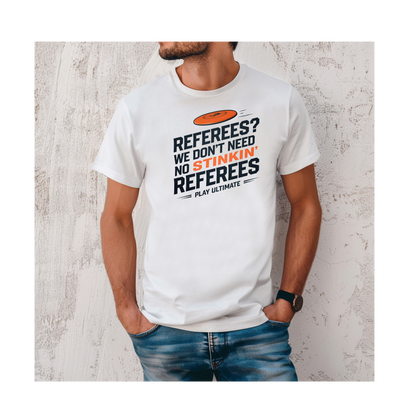 a model wearing a referees we don't need no stinkin referees play ultimate frisbee shirt