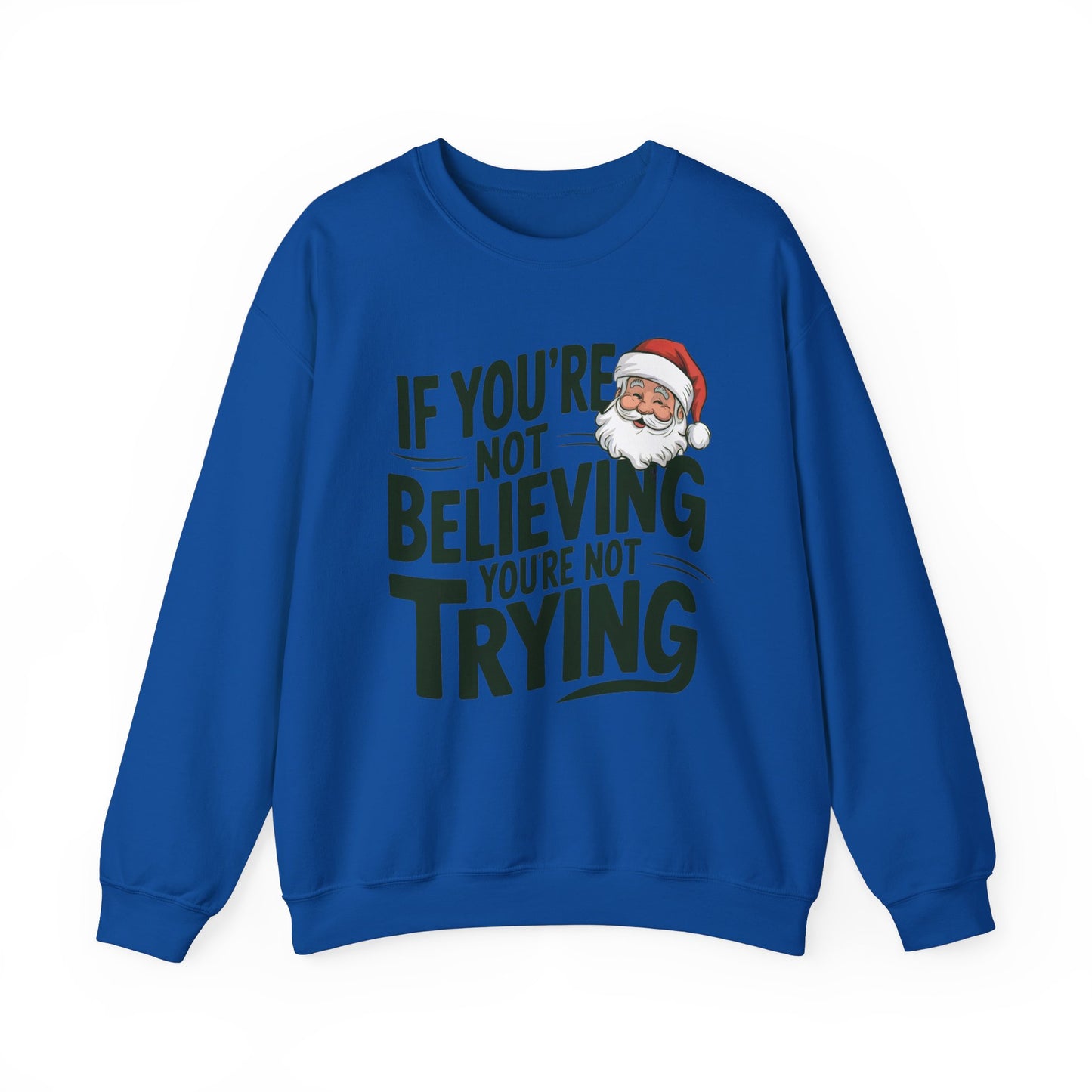 If You're Not Believing You're Not Trying Sweatshirt Santa Claus Believer Santa Gift
