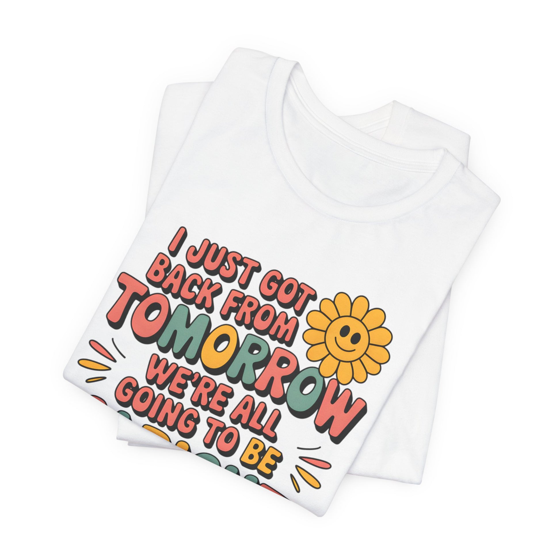 a folded shirt I Just Came Back From Tomorrow We're all going to be alright good vibe shirt