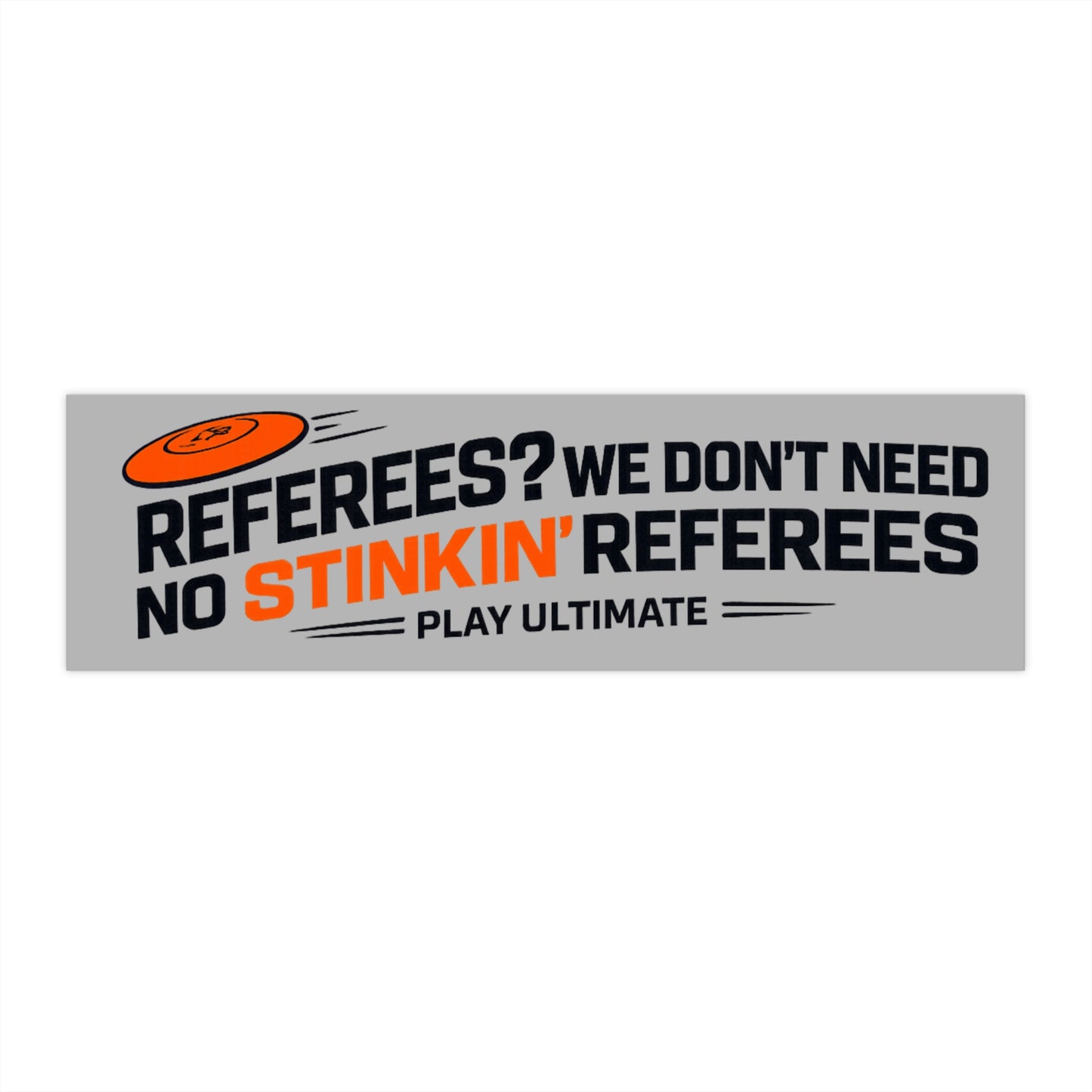 Bumper Sticker — "Referees? We Don't Need No Stinkin' Referees" Ultimate Frisbee Sticker