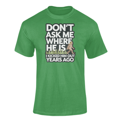 A hiker T-shirt with a female bigfoot with the caption Don't Ask Me Where He Is I Kicked Him Out Years Ago. Funny Bigfoot shirt