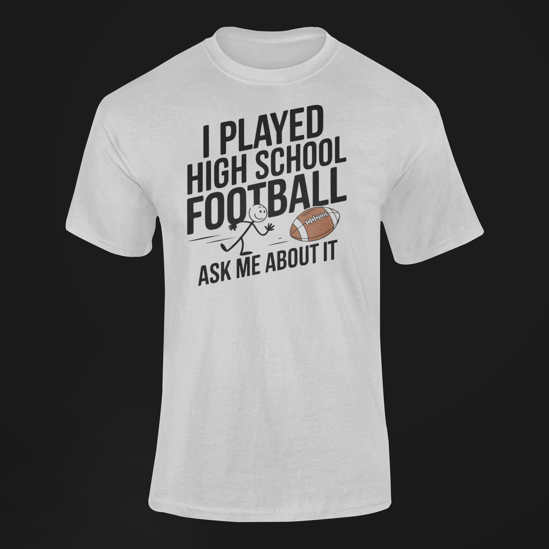 A Shirt With The funny Slogan  I Played High School Football Ask Me About It