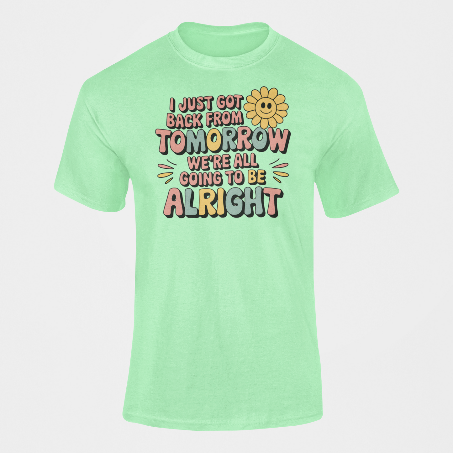 I Just Came Back From Tomorrow We're all going to be alright good vibe shirt