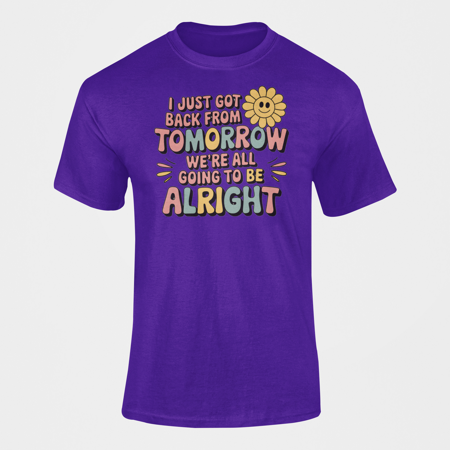 a purple gift shirt I Just Came Back From Tomorrow We're all going to be alright good vibe shirt