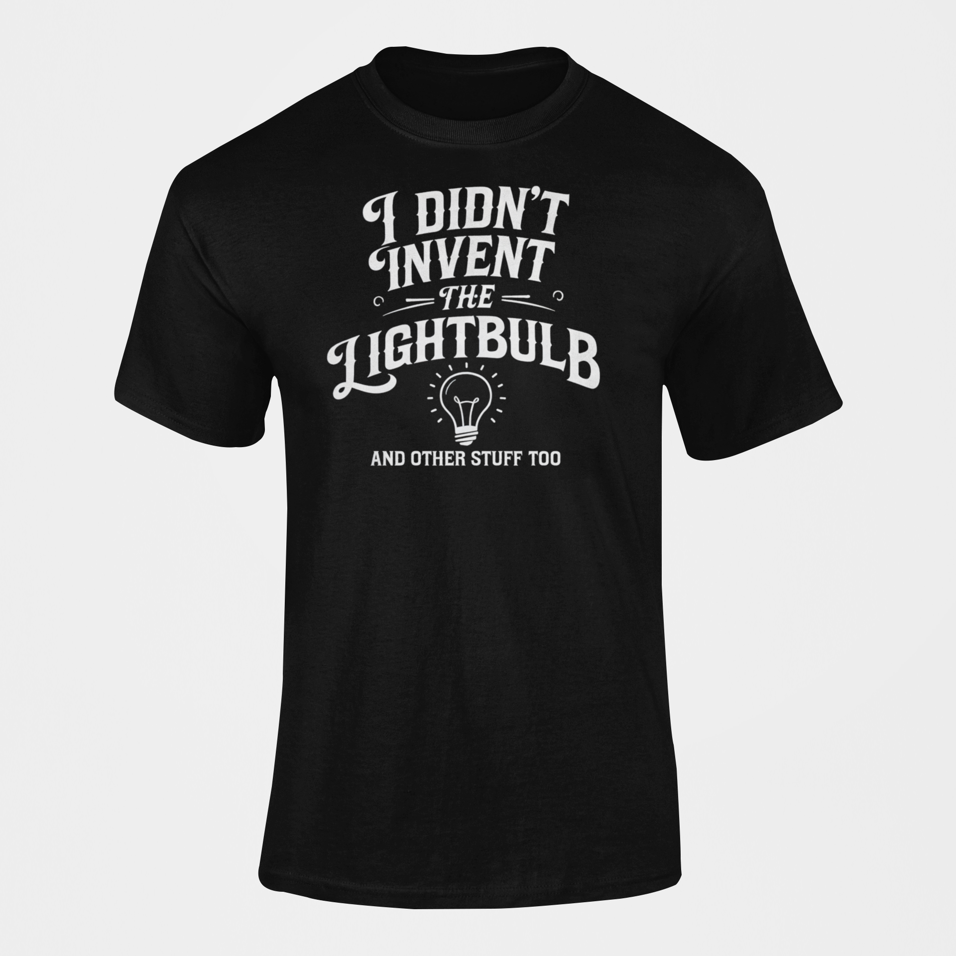 I Didn't Invent The Lightbulb Science Funny Shirt