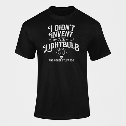 I Didn't Invent The Lightbulb Science Funny Shirt