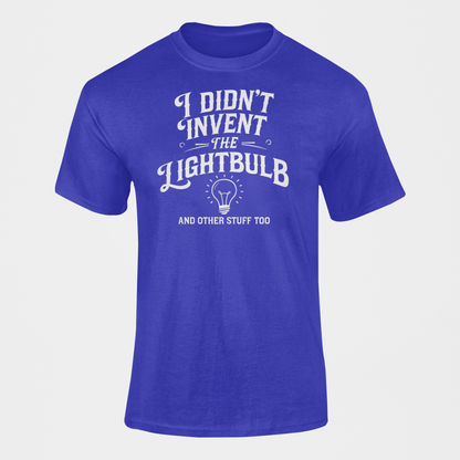 I Didn't Invent The Lightbulb Science Funny Shirt