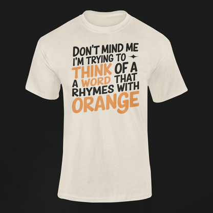 Don't Mind Me I'm thinking Of Orange funny t-shirt in ryhme