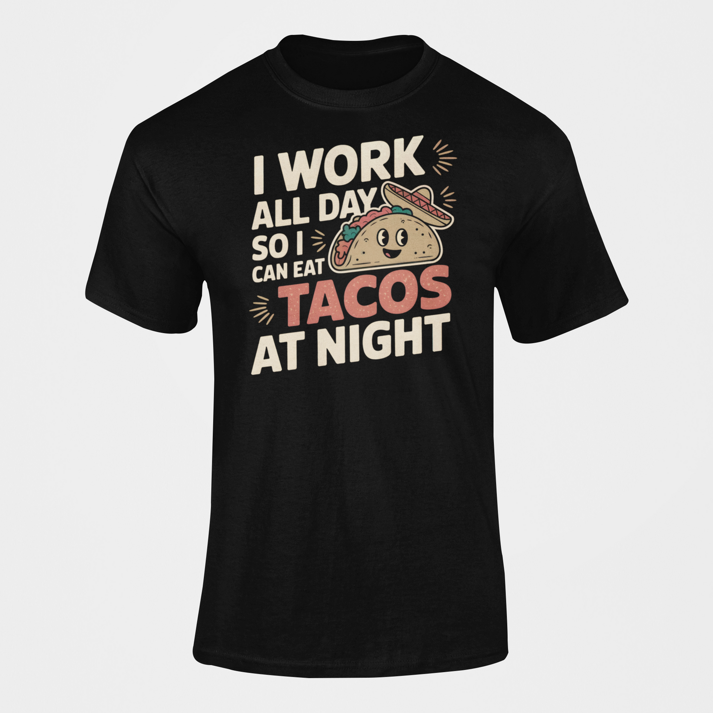 I Work All Day So I Can Eat Tacos At Night Taco Tuesday T-Shirt