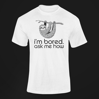 I'm Bored Ask Me How Sloth Shirt For zoo lovers