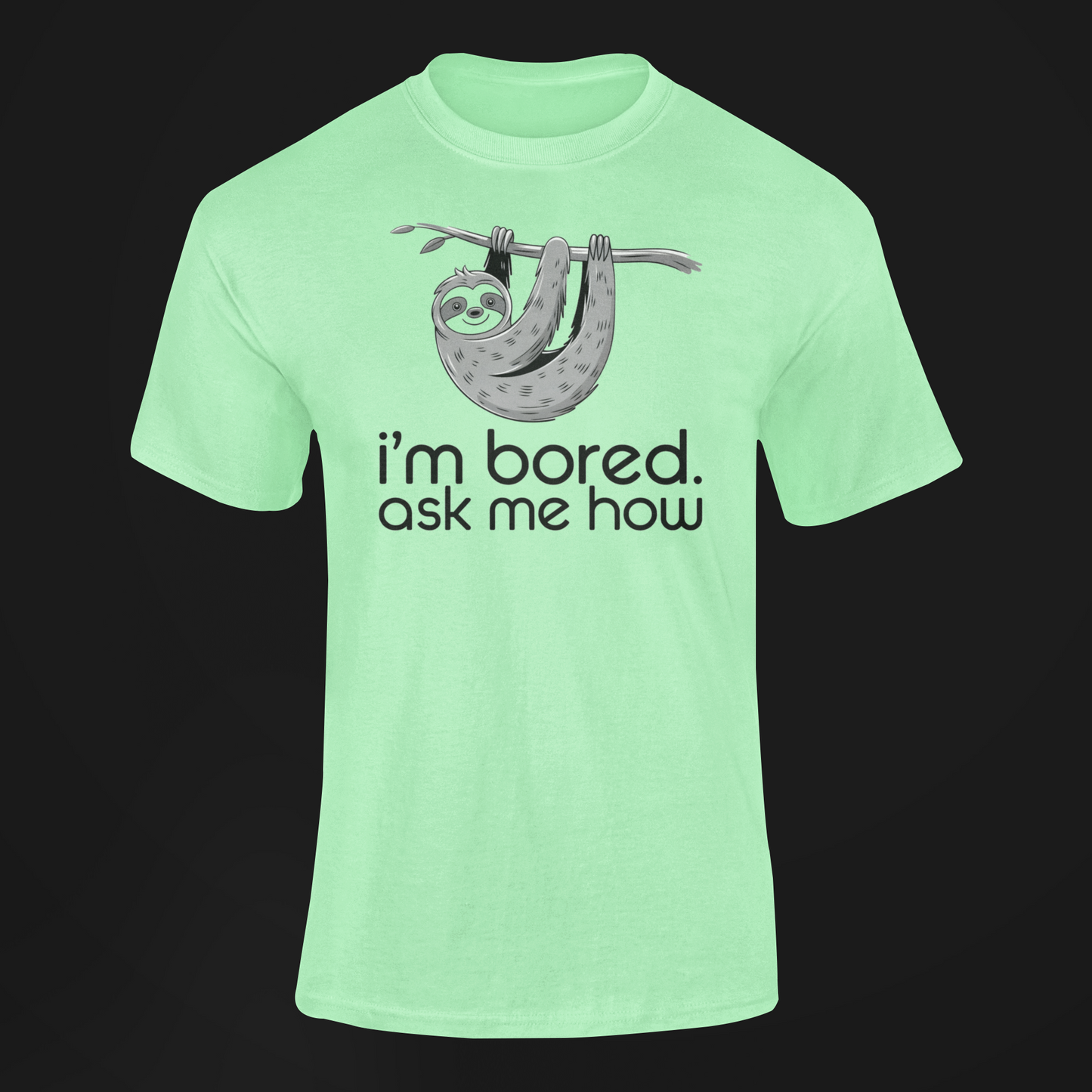 I'm Bored Ask Me How Sloth Shirt