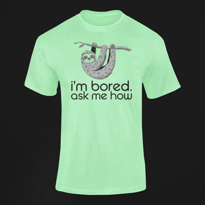I'm Bored Ask Me How Sloth Shirt