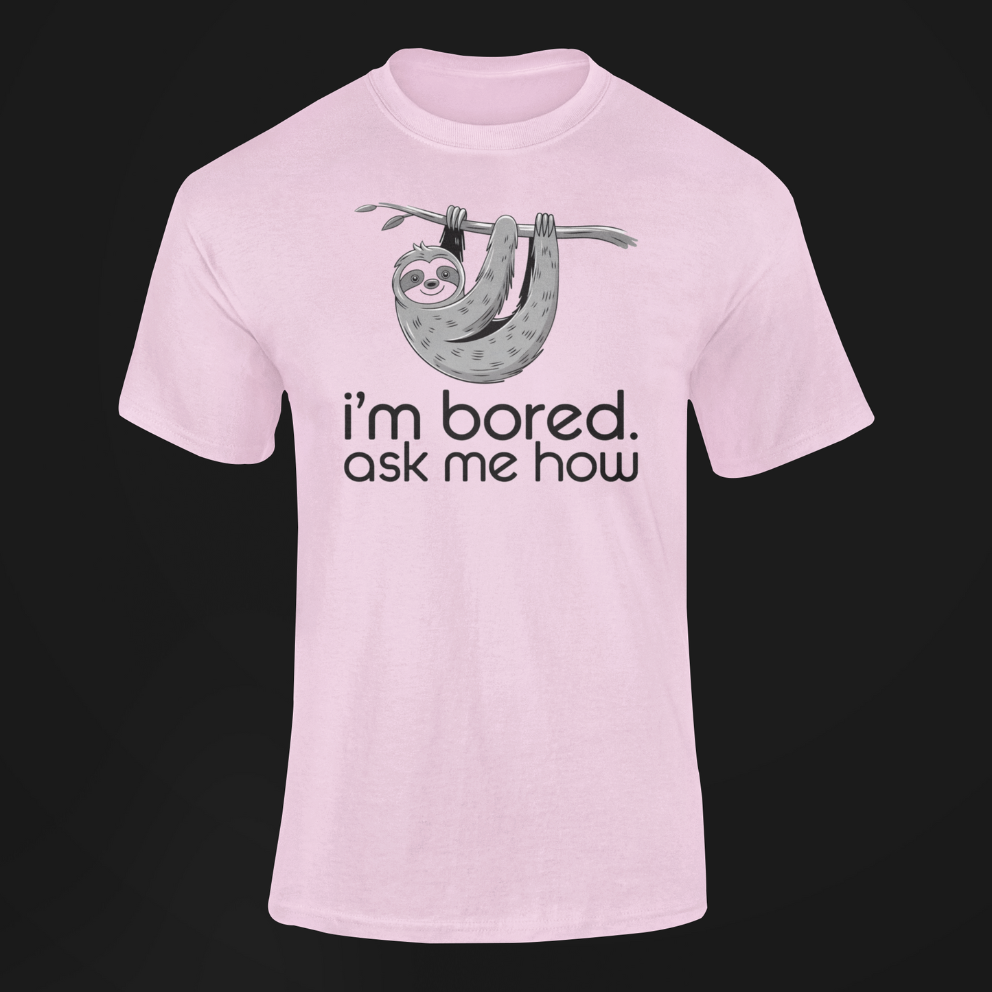 I'm Bored Ask Me How Sloth Shirt