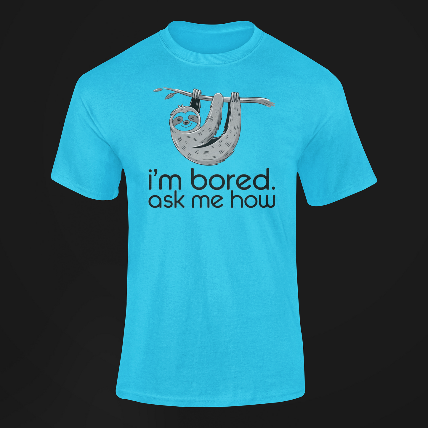 International Sloth Day Gift for I'm Bored Ask Me How Sloth Shirt