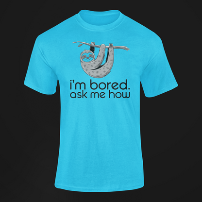 International Sloth Day Gift for I'm Bored Ask Me How Sloth Shirt