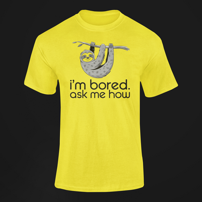 Boring gifts shirt I'm Bored Ask Me How Sloth Shirt