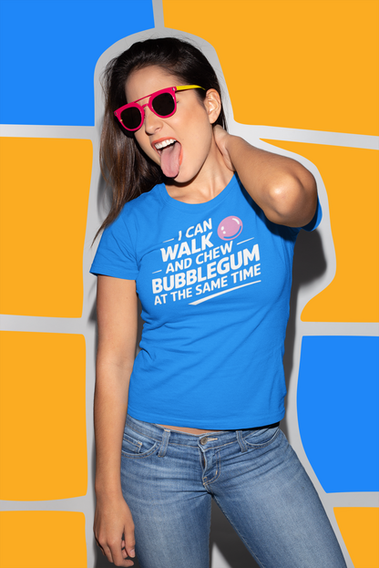 I Can Walk And Chew Gum At The Same Time|Funny T-Shirt|Graduation Gifts|Funny Bubblegum Shirts|Funny Shirts For Teachers