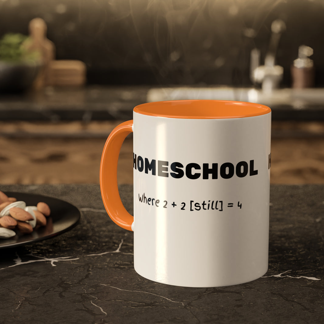 a mug with the slogan Homeschool Where 2+2 [still] = 4