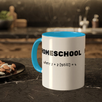 a mug with the slogan Homeschool Where 2+2 [still] = 4