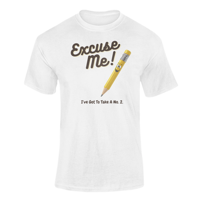 a t shirt with a yellow pencil with the funny caption Excuse Me I've Got To Take a no.2