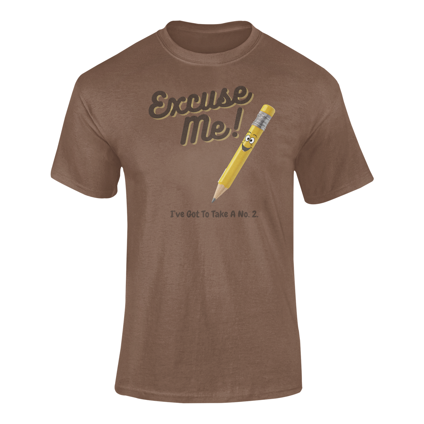 a brown t shirt with a yellow pencil with the funny caption Excuse Me I've Got To Take a no.2