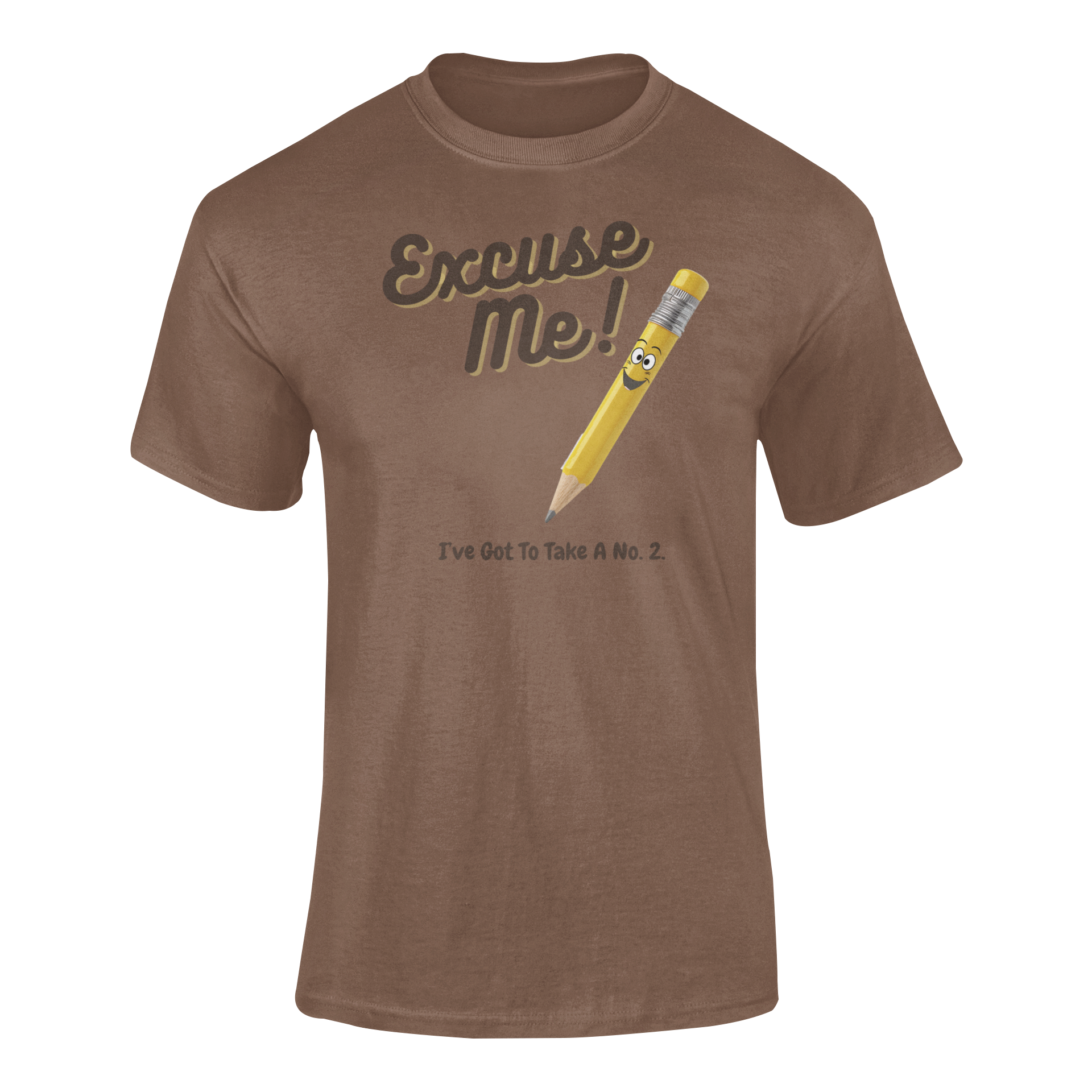 a brown t shirt with a yellow pencil with the funny caption Excuse Me I've Got To Take a no.2