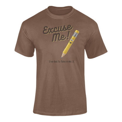 a brown t shirt with a yellow pencil with the funny caption Excuse Me I've Got To Take a no.2