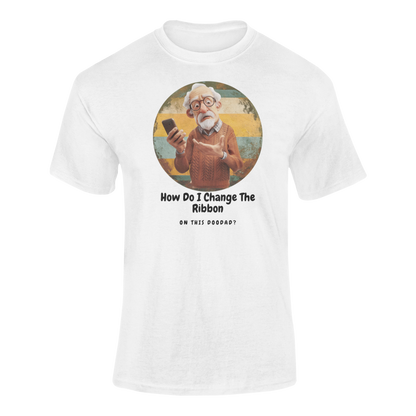 a white t shirt of a grandpa holding a phone with the caption How Do I Change The Ribbon On this Doodad