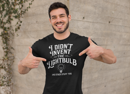 I Didn't Invent The Lightbulb Gift Science Funny Shirt 