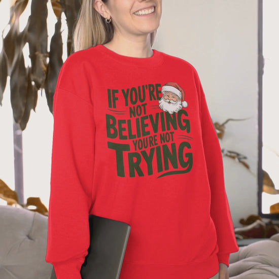 If You're Not Believing You're Not Trying Sweatshirt Santa Claus Believer Santa Gift video